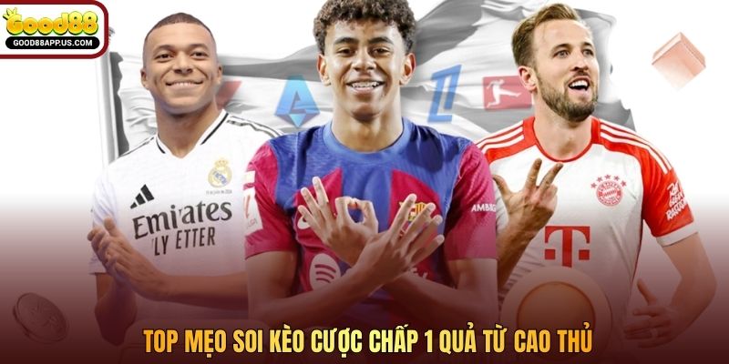 Top mẹo soi kèo cược chấp 1 quả từ cao thủ