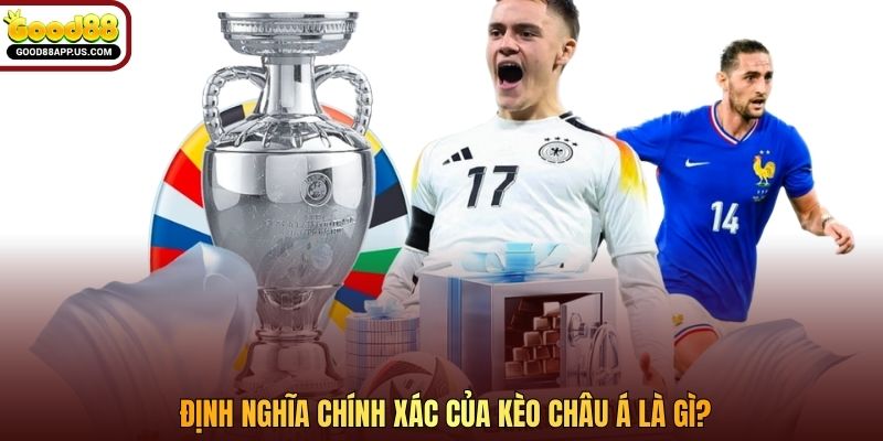 Định nghĩa chính xác của kèo châu Á là gì?