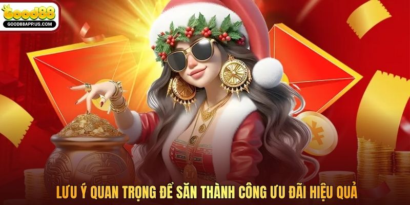 Lưu ý quan trọng để săn thành công ưu đãi hiệu quả