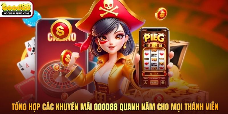 Tổng hợp các khuyến mãi Good88 quanh năm cho mọi thành viên