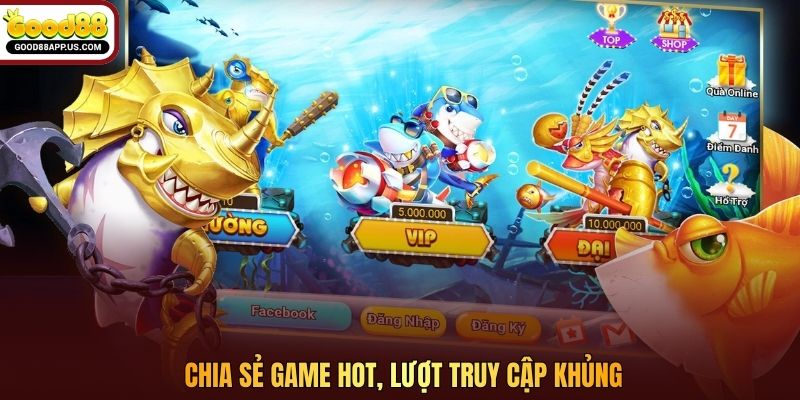 Chia sẻ game hot, lượt truy cập khủng