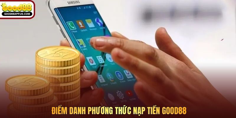 Điểm danh phương thức nạp tiền Good88