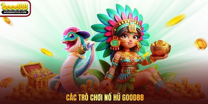 Các trò chơi nổ hũ Good88