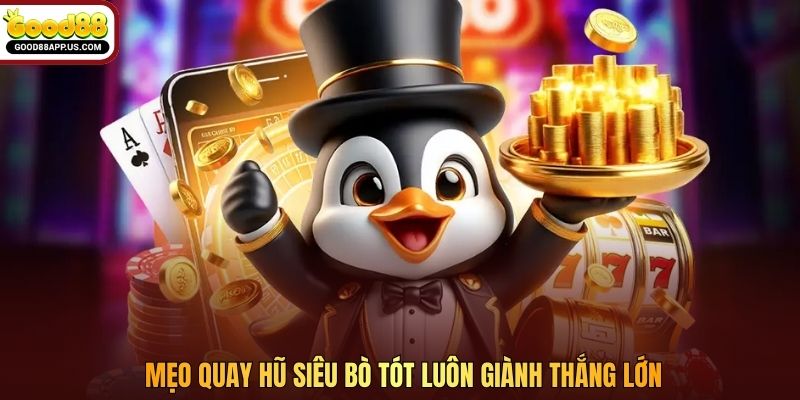 Mẹo quay hũ Siêu Bò Tót luôn giành thắng lớn