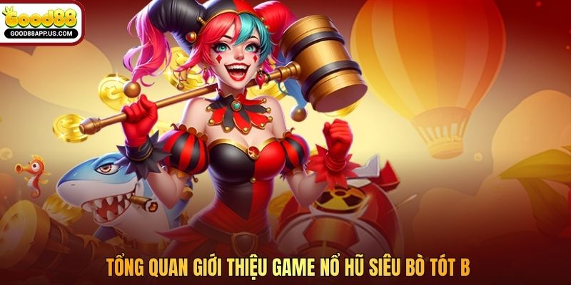 Tổng quan giới thiệu game nổ hũ Siêu Bò Tót B