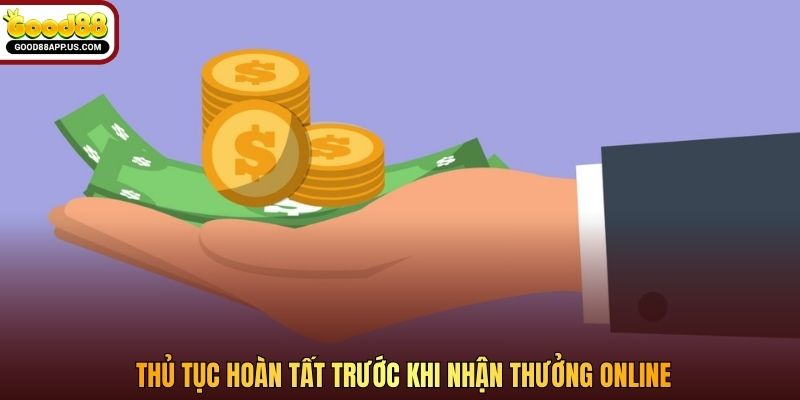 Thủ tục hoàn tất trước khi nhận thưởng online