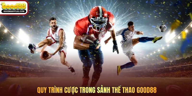 Quy trình cược trong sảnh thể thao Good88