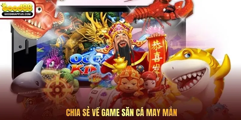Chia sẻ về game săn cá may mắn