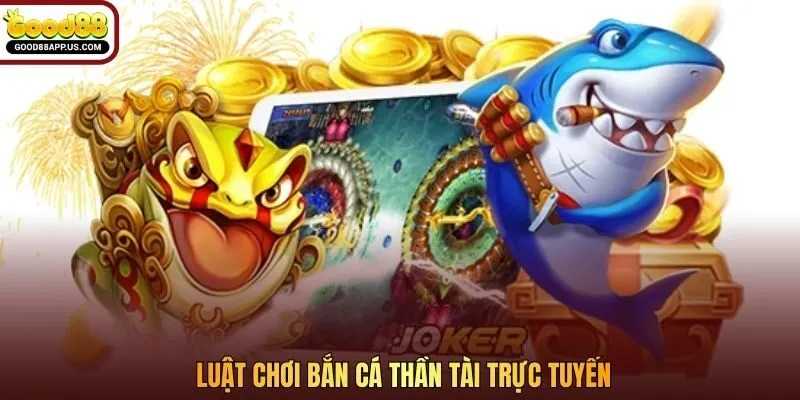 Luật chơi bắn cá Thần Tài trực tuyến