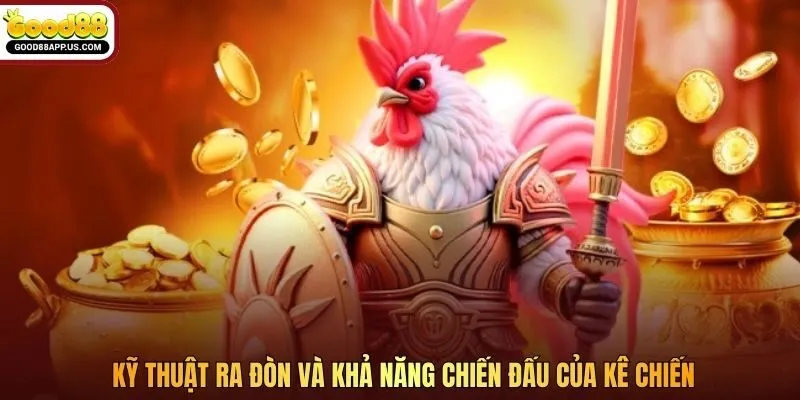 Kỹ thuật ra đòn và khả năng chiến đấu của kê chiến
