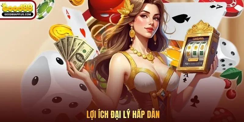 Lợi ích đại lý hấp dẫn