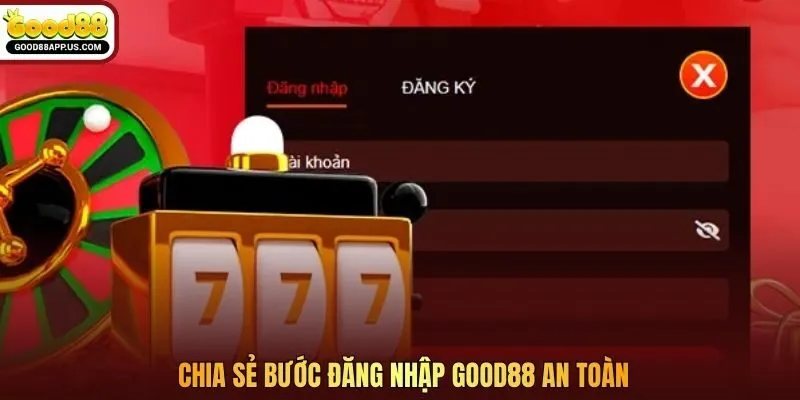 Chia sẻ bước đăng nhập Good88 an toàn