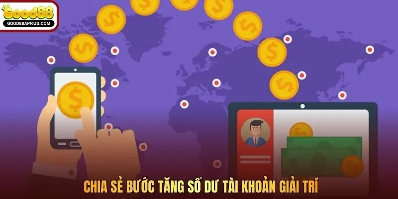 Chia sẻ bước tăng số dư tài khoản giải trí