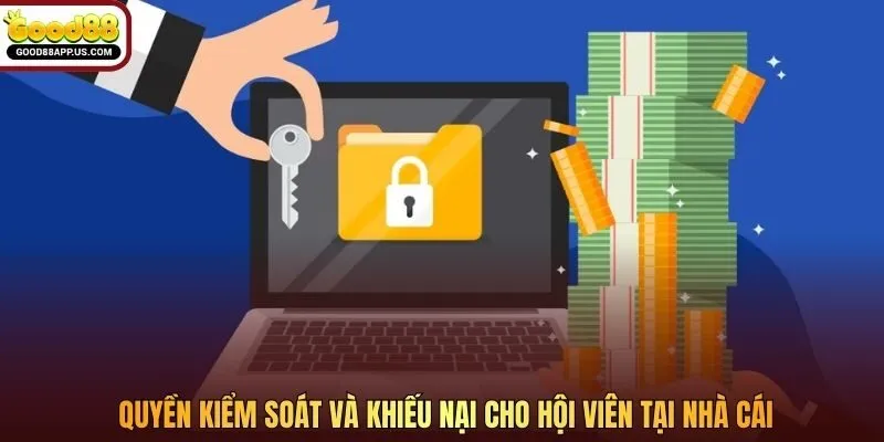 Quyền kiểm soát và khiếu nại cho hội viên tại nhà cái